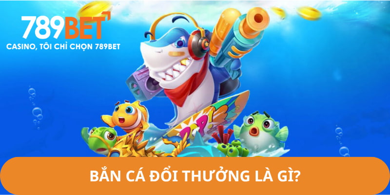 Bắn cá đổi thưởng là game giải trí đang được quan tâm hiện nay