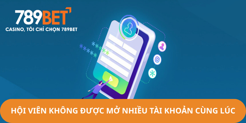 Hội viên không mở nhiều tài khoản tại nhà cái cùng lúc