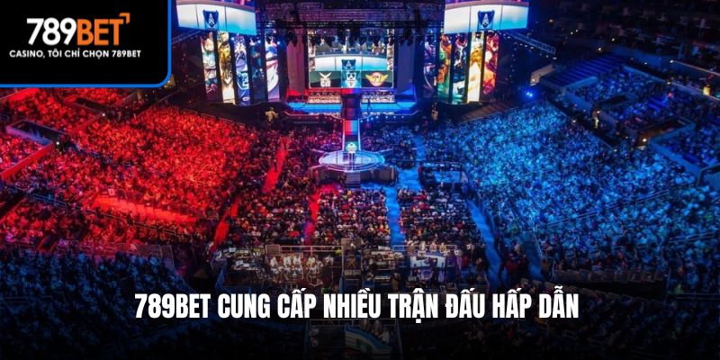 789Bet cung cấp nhiều trận đấu hấp dẫn