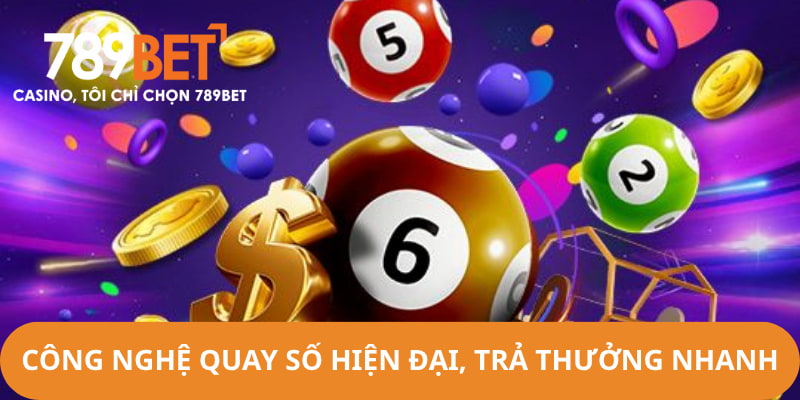 Công nghệ quay số hiện đại và trả tiền thắng nhanh chóng
